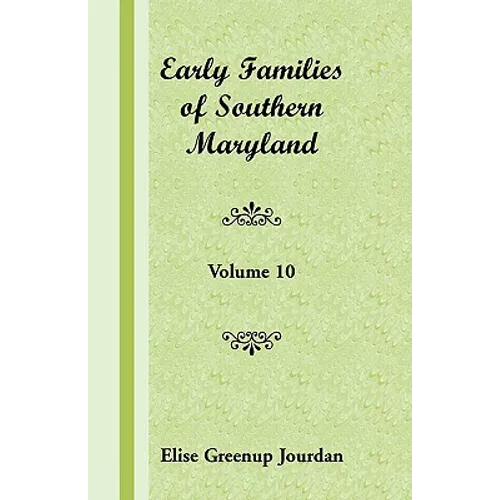 Early Families of Southern Maryland: Volume 10