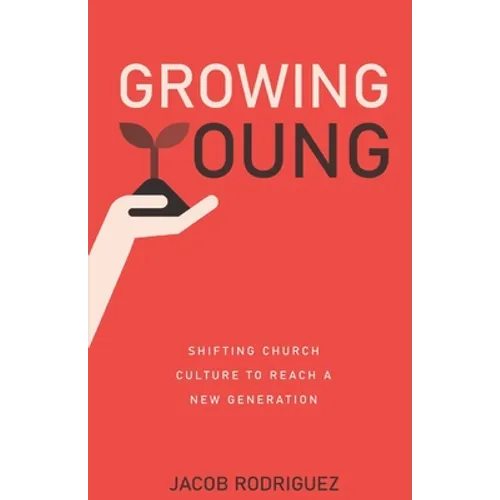 Growing Young: Shifting Church Culture to Reach a New Generation