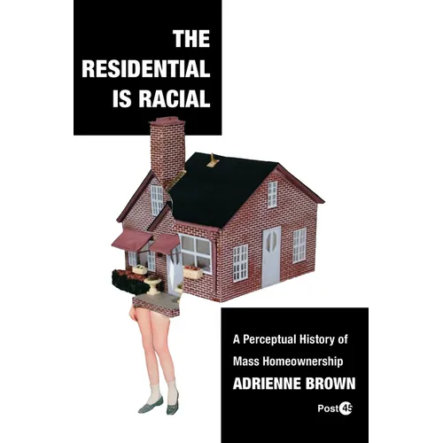 The Residential Is Racial: A Perceptual History of Mass Homeownership