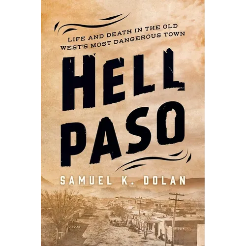 Hell Paso: Life and Death in the Old West's Most Dangerous Town - Hardcover