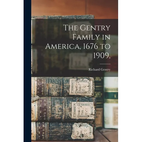The Gentry Family in America, 1676 to 1909,