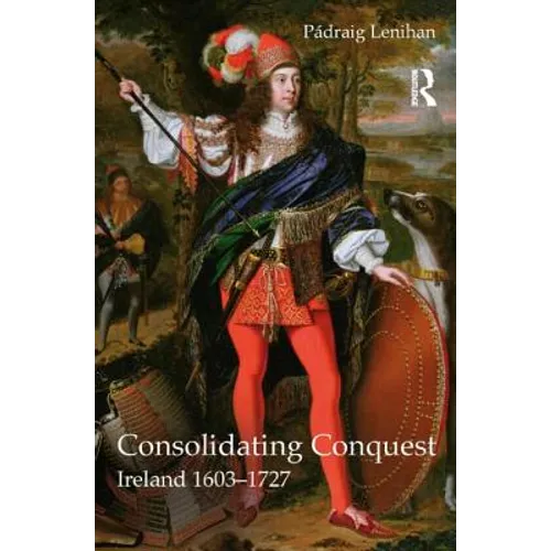 Consolidating Conquest: Ireland 1603-1727