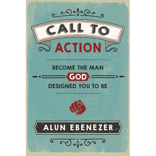 Call to Action: Become the Man God Designed You to Be