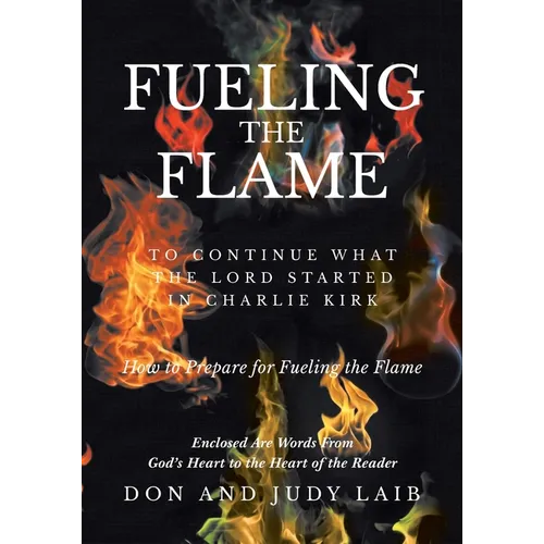 Fueling The Flame: To Continue What the Lord Started in Charlie Kirk
