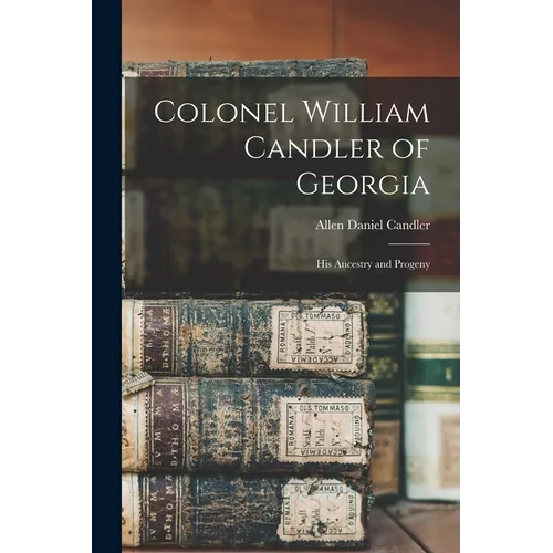 Colonel William Candler of Georgia: His Ancestry and Progeny