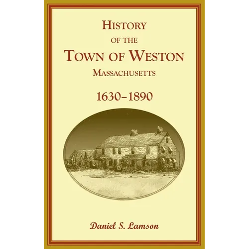 History of the Town of Weston, Massachusetts, 1630-1890