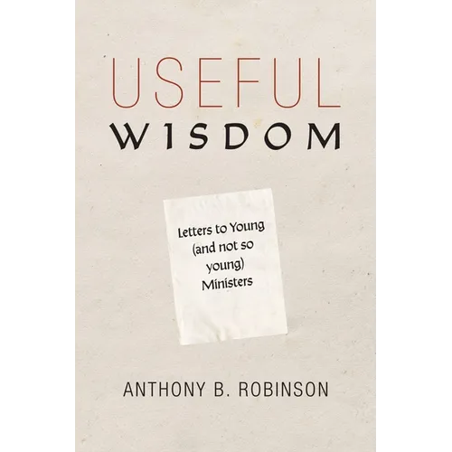 Useful Wisdom: Letters to Young (and Not-So-Young) Ministers