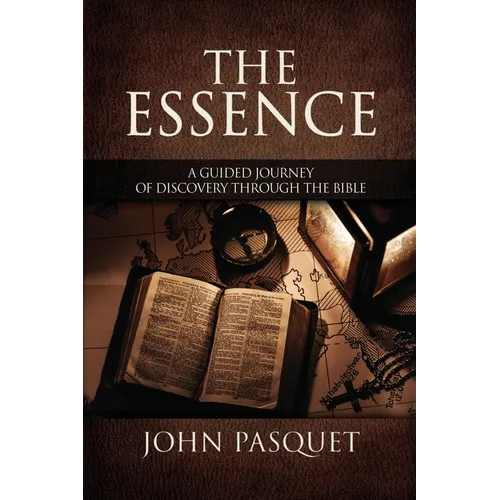 The Essence: A Guided Journey of Discovery through the Bible