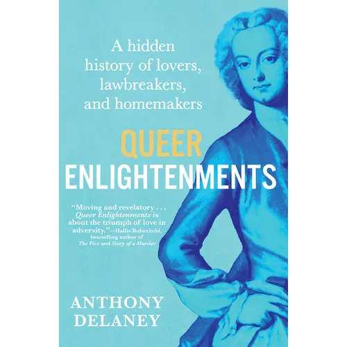Queer Enlightenments: A Hidden History of Lovers, Lawbreakers, and Homemakers