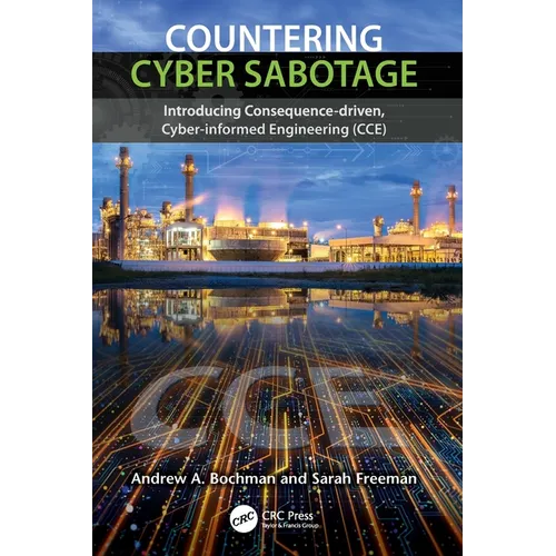 Countering Cyber Sabotage: Introducing Consequence-Driven, Cyber-Informed Engineering (CCE)