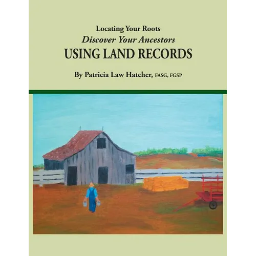 Locating Your Roots: Discover Your Ancestors Using Land Records