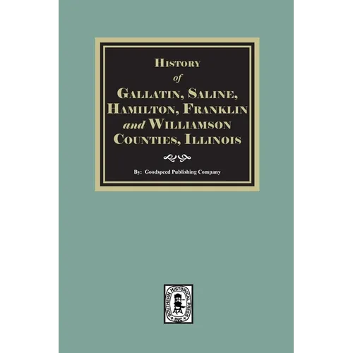 History of Gallatin, Saline, Hamilton, Franklin and Williamson Counties, Illinois