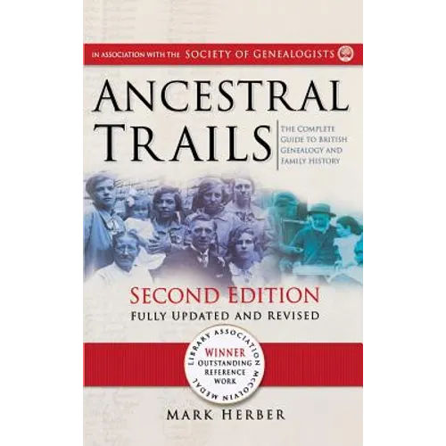 Ancestral Trails: The Complete Guide to British Genealogy and Family History. Second Edition, Fully Updated and Revised