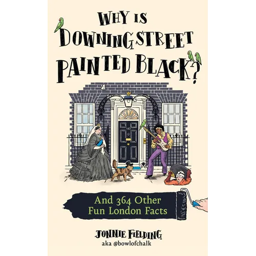Why Is Downing Street Painted Black?: And 364 Other Fun London Facts