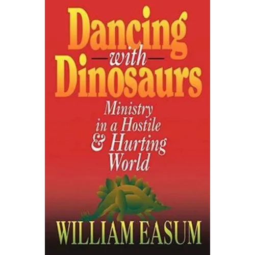 Dancing with Dinosaurs: Ministry in a Hostile & Hurting World