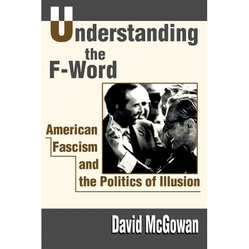 Understanding the F-Word: American Fascism and the Politics of Illusion