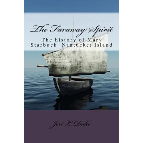 The Faraway Spirit: The history of Mary Starbuck, Nantucket Island