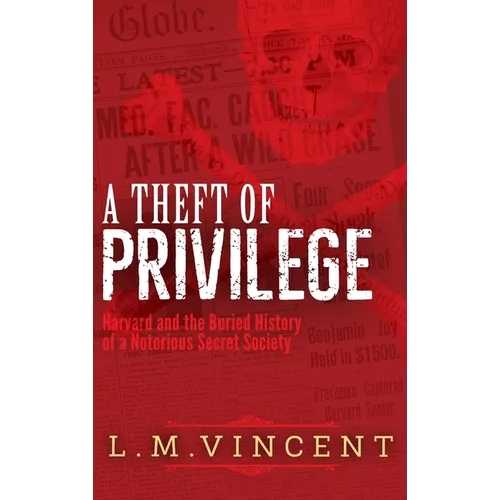 A Theft of Privilege: Harvard and the Buried History of a Notorious Secret Society