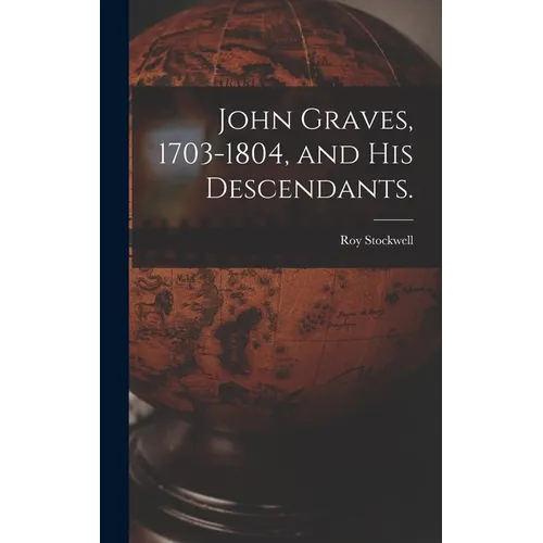 John Graves, 1703-1804, and His Descendants.