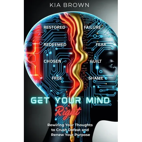 Get Your Mind Right: Rewiring Your Thoughts to Crush Defeat and Renew Your Purpose