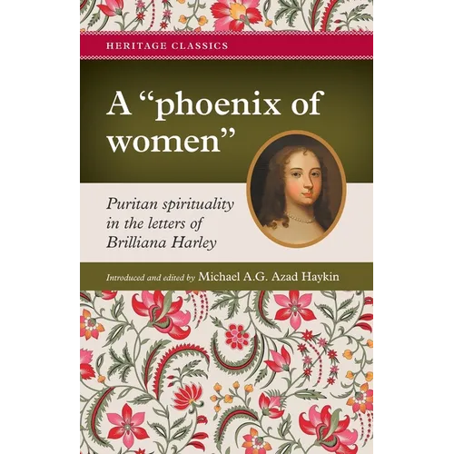 A "phoenix of women": Puritan spirituality in the letters of Brilliana Harley