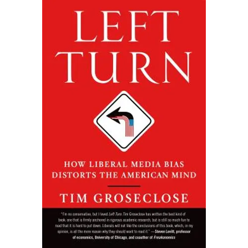 Left Turn: How Liberal Media Bias Distorts the American Mind