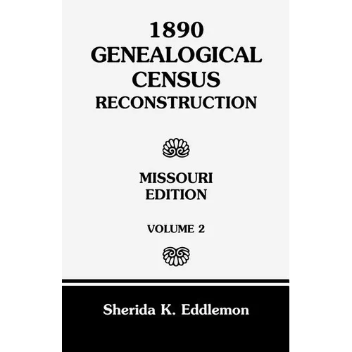 1890 Genealogical Census Reconstruction: Missouri, Volume 2