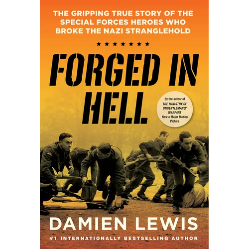 Forged in Hell: The Gripping True Story of the Special Forces Heroes Who Broke the Nazi Stranglehold