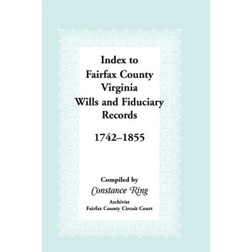 Index to Fairfax County, Virginia & Fiduciary Records, 1742-1855