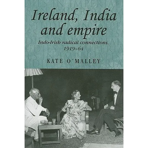 Ireland, India and Empire: Indo-Irish Radical Connections, 1919-64