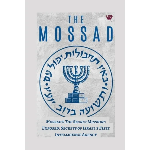 Mossad's Top-Secret Missions Exposed: Secrets of Israel's Elite Intelligence Agency