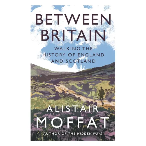 Between Britain: Walking the History of England and Scotland