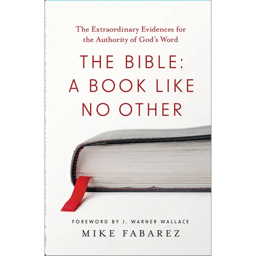 The Bible: A Book Like No Other: The Extraordinary Evidences for the Authority of God's Word