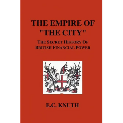 The Empire of "The City": The Secret History of British Financial Power