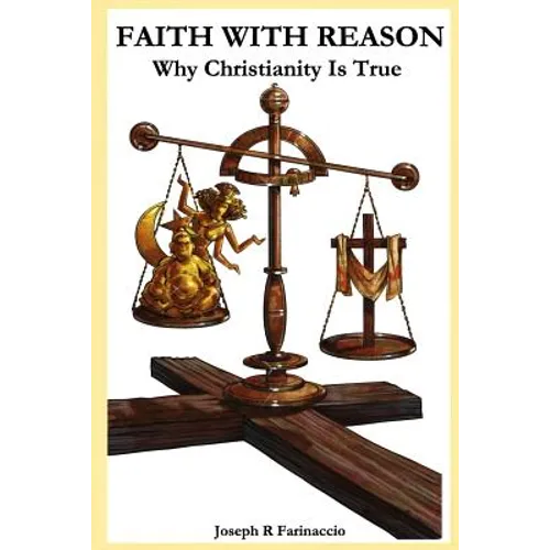 Faith with Reason: Why Christianity Is True