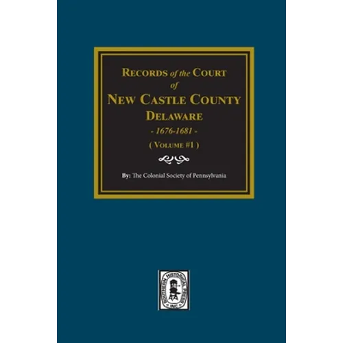 Records of the Court of NEW CASTLE COUNTY, Delaware, 1676-1681. (Volume #1)