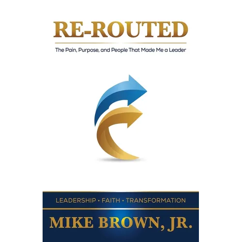 Re-Routed: The Pain, Purpose, and People That Made Me a Leader