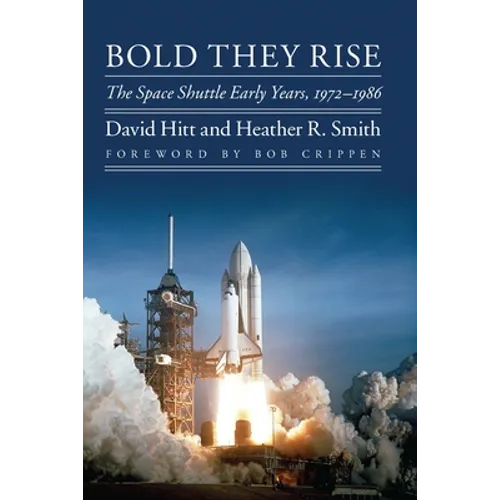 Bold They Rise: The Space Shuttle Early Years, 1972-1986