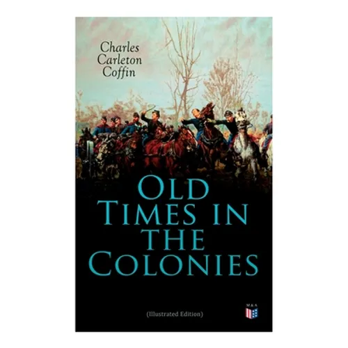 Old Times in the Colonies (Illustrated Edition)