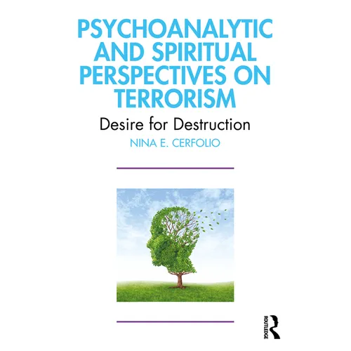 Psychoanalytic and Spiritual Perspectives on Terrorism: Desire for Destruction