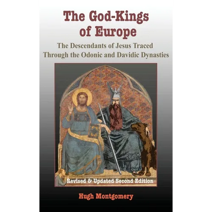 The God-Kings of Europe: The Descendents of Jesus Traced Through the Odonic and Davidic Dynasties