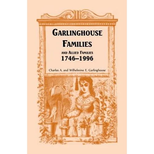 Garlinghouse Families and Allied Families, 1746-1996