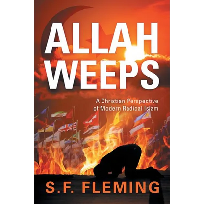 Allah Weeps: "A Christian Perspective of Modern Radical Islam" - Paperback