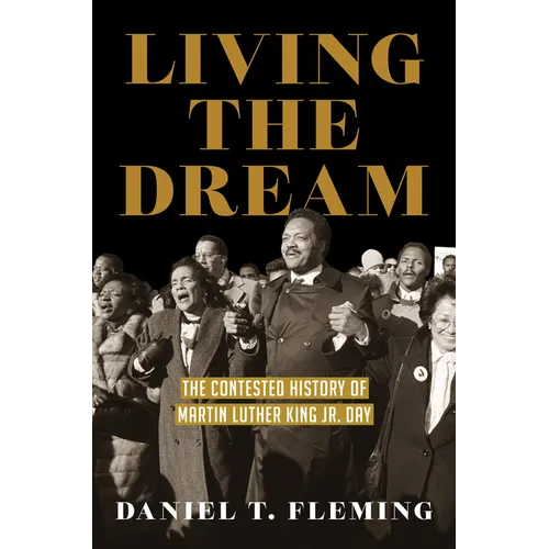 Living the Dream: The Contested History of Martin Luther King Jr. Day