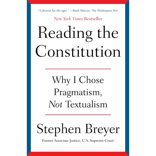 Reading the Constitution: Why I Chose Pragmatism, Not Textualism