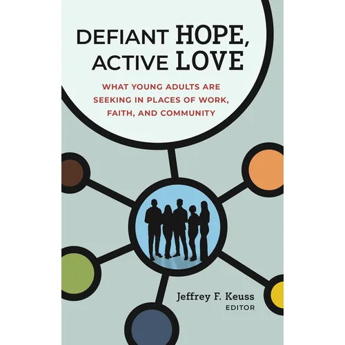 Defiant Hope, Active Love: What Young Adults Are Seeking in Places of Work, Faith, and Community