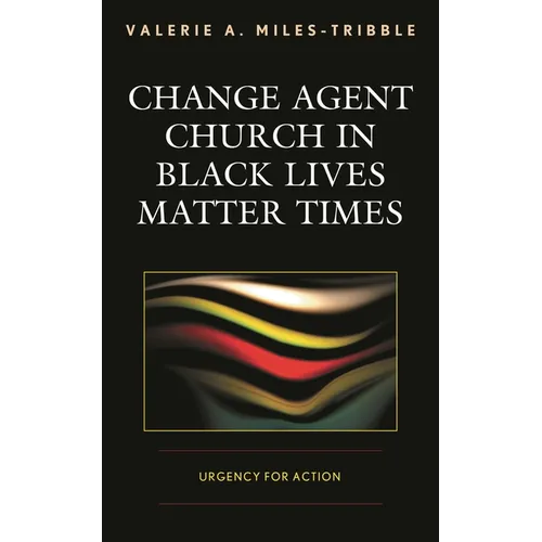 Change Agent Church in Black Lives Matter Times: Urgency for Action