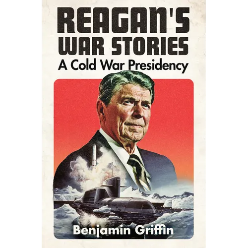 Reagan's War Stories: A Cold War Presidency