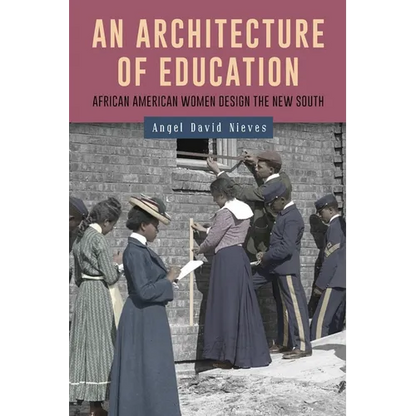 An Architecture of Education: African American Women Design the New South - Paperback