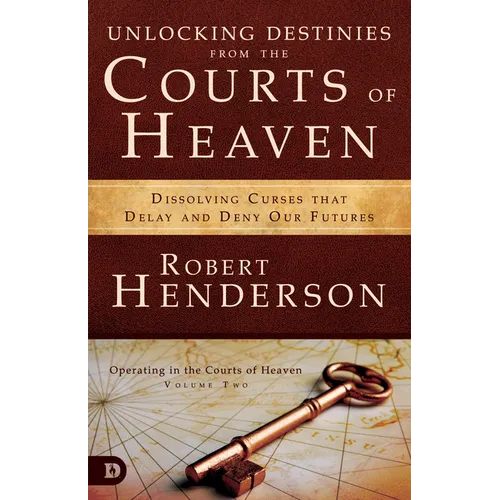 Unlocking Destinies from the Courts of Heaven: Dissolving Curses That Delay and Deny Our Futures
